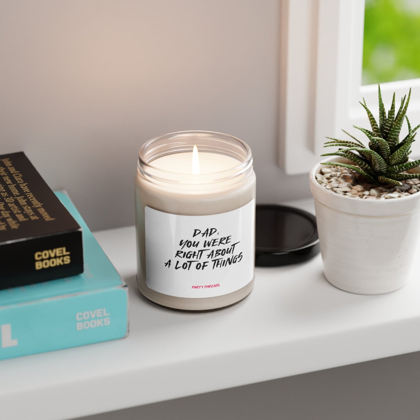 Dad, You're Were Right About A Lot of Things- Dad Present- Father's Day Gift- Appreciation Special Occasion- Papa - Scented Soy Candle, 9oz