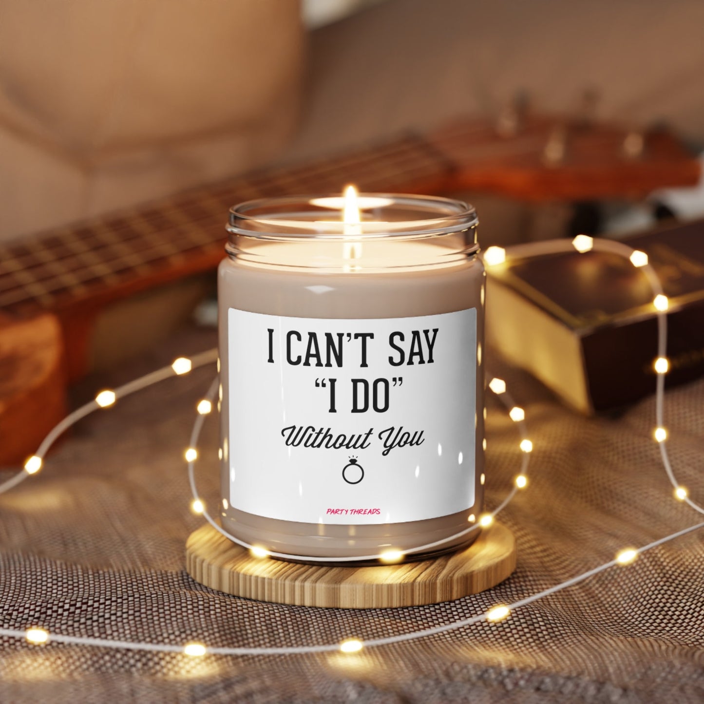 I Can't Say I Do Without You- Engagement Wedding Bridesmaid Bachelorette Party Gift  - Scented Soy Candle, 9oz